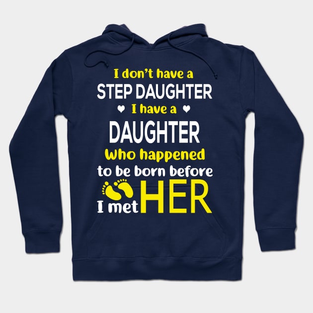 I Don’t Have A Step Daughter I Have A Daughter Who Happened to Be Born Before I Met Her Hoodie by Charaf Eddine